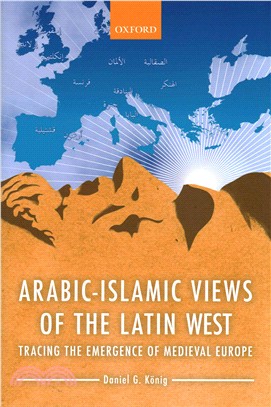 Arabic-Islamic Views of the Latin West ─ Tracing the Emergence of Medieval Europe