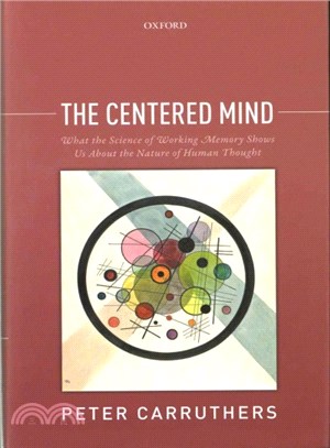 The Centered Mind ─ What the Science of Working Memory Shows Us About the Nature of Human Thought
