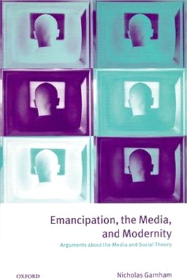 Emancipation, the Media, and Modernity ― Arguments About the Media and Social Theory