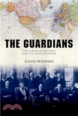 The Guardians：The League of Nations and the Crisis of Empire