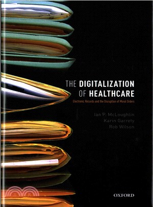 The Digitalization of Health Care ─ Electronic Records and the Disruption of Moral Orders
