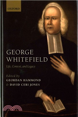 George Whitefield ─ Life, Context, and Legacy