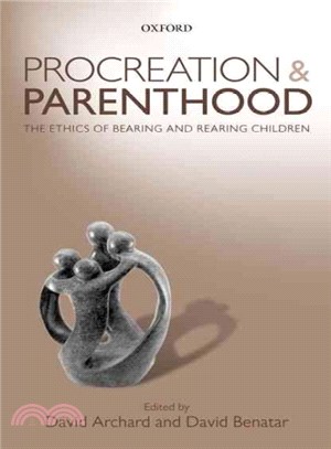 Procreation and Parenthood ─ The Ethics of Bearing and Rearing Children