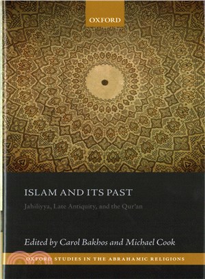 Islam and Its Past ─ Jahiliyya, Late Antiquity, and the Qur'an