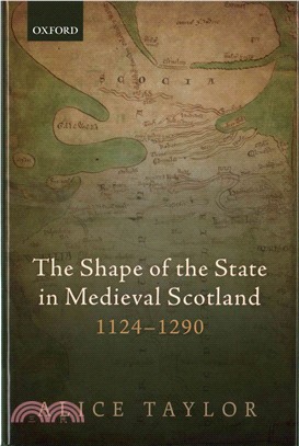 The Shape of the State in Medieval Scotland, 1124-1290