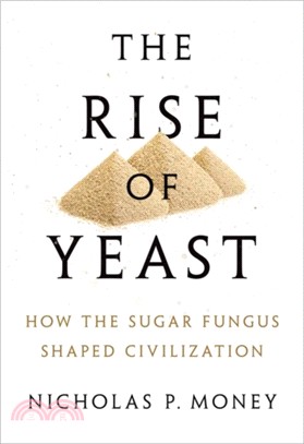 The Rise of Yeast：How the sugar fungus shaped civilisation