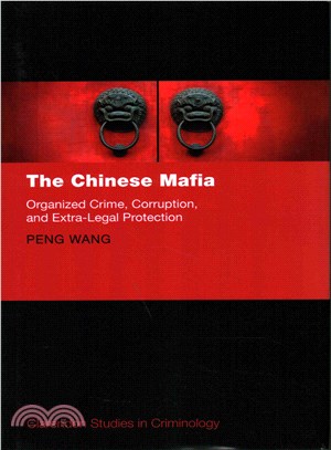 The Chinese Mafia ─ Organized Crime, Corruption, and Extra-legal Protection