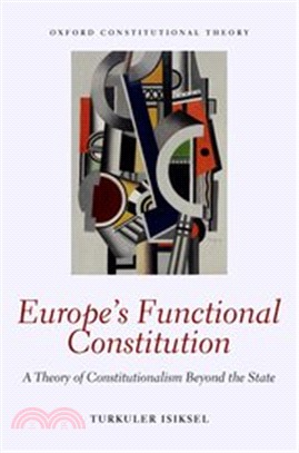 Europe's Functional Constitution ─ A Theory of Constitutionalism Beyond the State