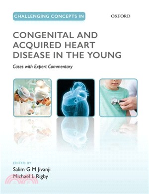 Challenging Concepts in Congenital and Acquired Heart Disease in the Young：A Case-Based Approach with Expert Commentary