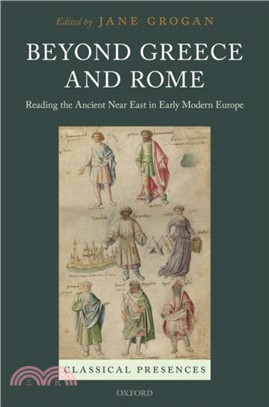 Beyond Greece and Rome：Reading the Ancient Near East in Early Modern Europe