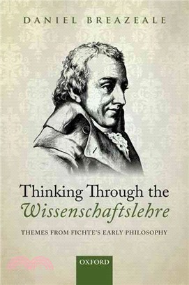 Thinking Through the Wissenschaftslehre ─ Themes from Fichte's Early Philosophy