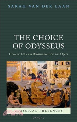 The Choice of Odysseus：Homeric Ethics in Renaissance Epic and Opera