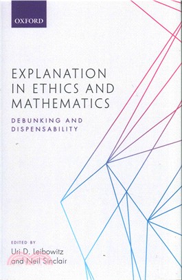 Explanation in Ethics and Mathematics ─ Debunking and Dispensability