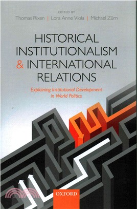 Historical Institutionalism and International Relations ─ Explaining Institutional Development in World Politics