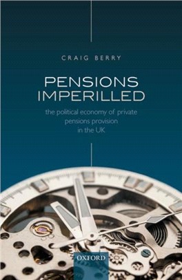 Pensions Imperilled：The Political Economy of Private Pensions Provision in the UK