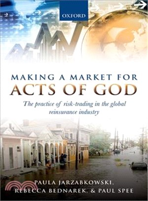 Making a Market for Acts of God ─ The Practice of Risk-Trading in the Global Reinsurance Industry