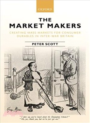 The Market Makers ─ Creating Mass Markets for Consumer Durables in Inter-war Britain