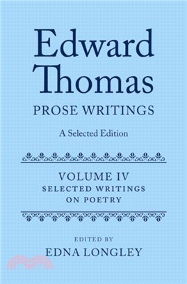 Edward Thomas: Prose Writings: A Selected Edition：Volume IV: Writings on Poetry