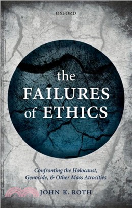 The Failures of Ethics：Confronting the Holocaust, Genocide, and Other Mass Atrocities