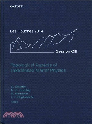 Topological Aspects of Condensed Matter Physics ─ Ecole de Physique des Houches, Session CIII, 4-29 August 2014