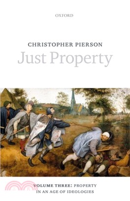 Just Property：Volume Three: Property in an Age of Ideologies