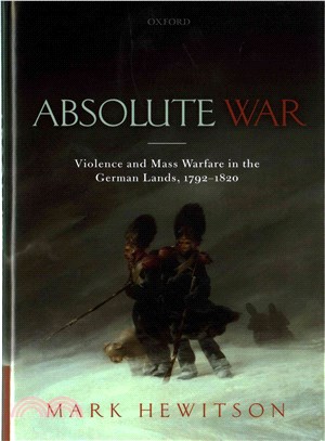 Absolute War ─ Violence and Mass Warfare in the German Lands, 1792-1820
