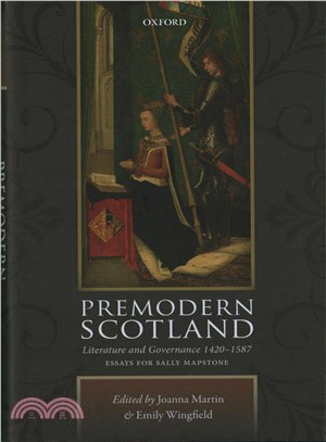 Premodern Scotland ─ Literature and Governance 1420-1587. Essays for Sally Mapstone
