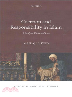 Coercion and Responsibility in Islam ─ A Study in Ethics and Law