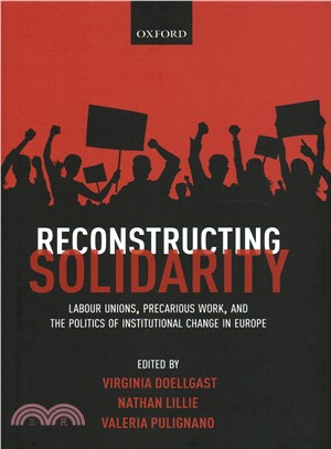 Reconstructing Solidarity ― Labour Unions, Precarious Work, and the Politics of Institutional Change in Europe