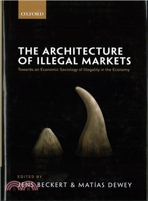 The Architecture of Illegal Markets ─ Towards an Economic Sociology of Illegality in the Economy