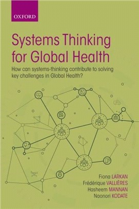 Systems Thinking for Global Health：How can systems-thinking contribute to solving key challenges in Global Health?