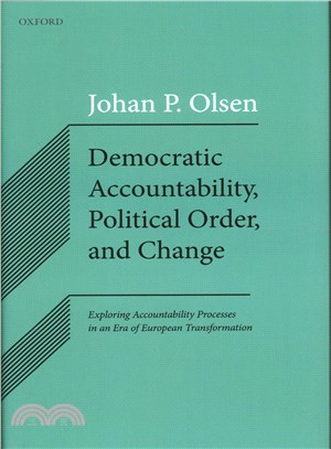 Democratic Accountability, Political Order, and Change ─ Exploring Accountability Processes in an Era of European Transformation