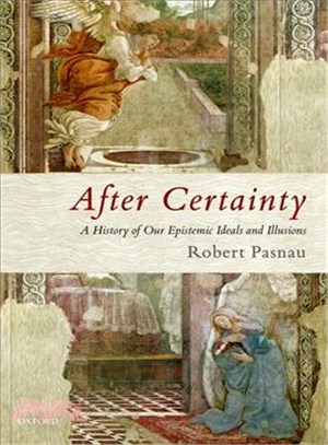 After Certainty ― A History of Our Epistemic Ideals and Illusions