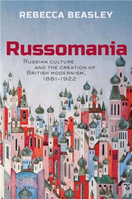 Russomania：Russian culture and the creation of British modernism, 1881-1922