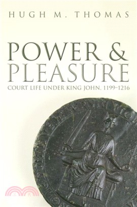 Power and Pleasure：Court Life under King John, 1199-1216