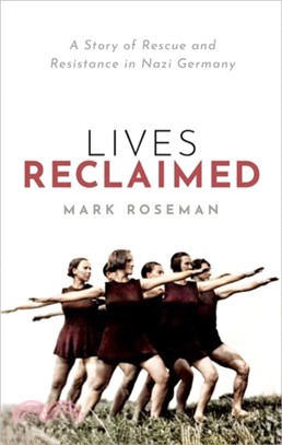 Lives Reclaimed：A Story of Rescue and Resistance in Nazi Germany