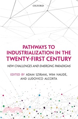 Pathways to Industrialization in the Twenty-First Century：New Challenges and Emerging Paradigms