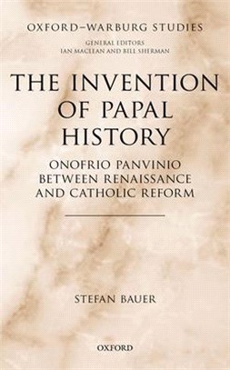 The Invention of Papal History ― Onofrio Panvinio Between Renaissance and Catholic Reform