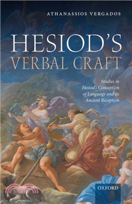 Hesiod's Verbal Craft：Studies in Hesiod's Conception of Language and its Ancient Reception