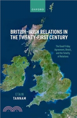 British-Irish Relations in the Twenty-First Century：The Good Friday Agreement, Brexit, and the Totality of Relations