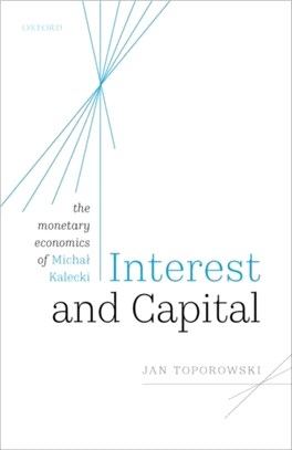 Interest and Capital：The Monetary Economics of Michal Kalecki