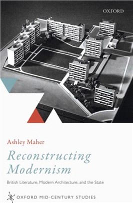 Reconstructing Modernism：British Literature, Modern Architecture, and the State