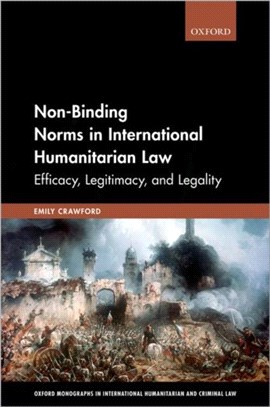 Non-Binding Norms in International Humanitarian Law：Efficacy, Legitimacy, and Legality