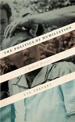 The Politics of Humiliation：A Modern History