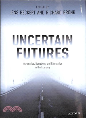 Uncertain Futures ― Imaginaries, Narratives, and Calculation in the Economy