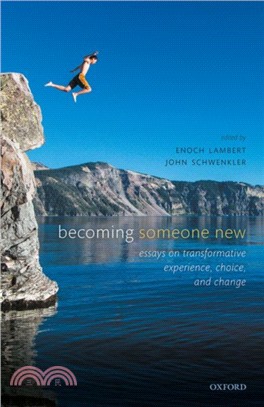 Becoming Someone New：Essays on Transformative Experience, Choice, and Change