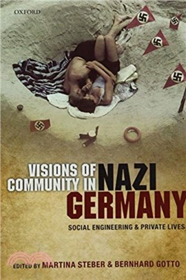 Visions of Community in Nazi Germany：Social Engineering and Private Lives