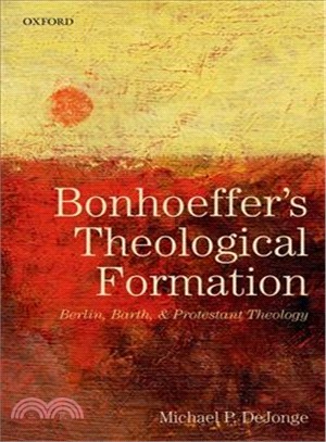 Bonhoeffer's Theological Formation ― Berlin, Barth, and Protestant Theology