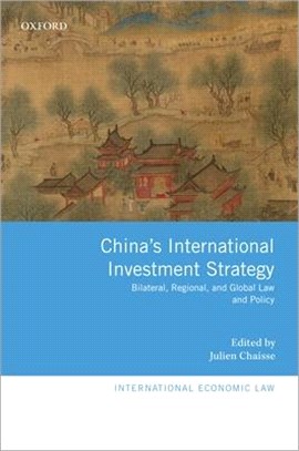 China's International Investment Strategy ― Bilateral, Regional, and Global Law and Policy