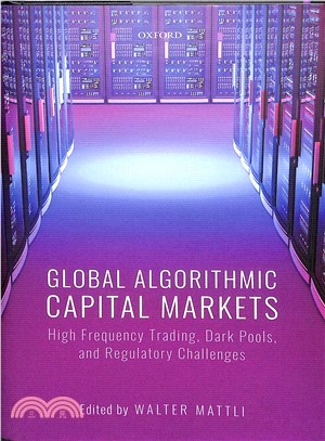 Global Algorithmic Capital Markets ― High Frequency Trading, Dark Pools, and Regulatory Challenges